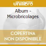 Album - Microbricolages cd