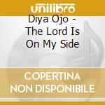 Diya Ojo - The Lord Is On My Side cd