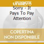 Sorry - It Pays To Pay Attention cd musicale di Sorry