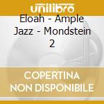 Eloah - Ample Jazz - Mondstein 2 cd musicale di Eloah
