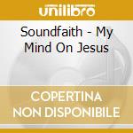 Soundfaith - My Mind On Jesus cd