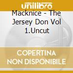 Macknice - The Jersey Don Vol 1.Uncut cd