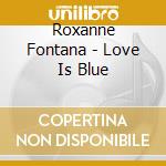 Roxanne Fontana - Love Is Blue