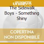 The Sidewalk Boys - Something Shiny cd