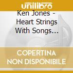 Ken Jones - Heart Strings With Songs Attached cd