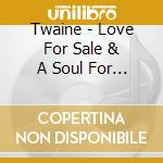 Twaine - Love For Sale & A Soul For Rent cd musicale di Twaine