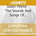 Justin Petrey - The Sounds And Songs Of.. cd
