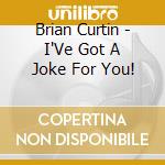 Brian Curtin - I'Ve Got A Joke For You! cd
