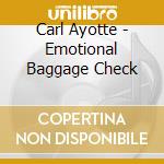 Carl Ayotte - Emotional Baggage Check cd