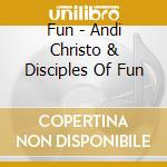 Fun - Andi Christo & Disciples Of Fun cd