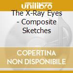 The X-Ray Eyes - Composite Sketches cd