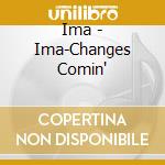 Ima - Ima-Changes Comin' cd