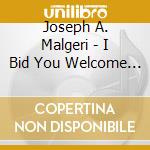 Joseph A. Malgeri - I Bid You Welcome - Part Two cd musicale di Joseph A. Malgeri