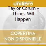 Taylor Corum - Things Will Happen cd