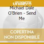 Michael Dale O'Brien - Send Me cd