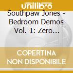 Southpaw Jones - Bedroom Demos Vol. 1: Zero Demand cd musicale di Southpaw Jones