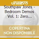 Southpaw Jones - Bedroom Demos Vol. 1: Zero Demand cd