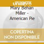 Mary Behan Miller - American Pie cd musicale di Mary Behan Miller