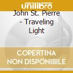 John St. Pierre - Traveling Light cd