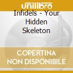 Infidels - Your Hidden Skeleton cd