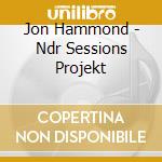 Jon Hammond - Ndr Sessions Projekt cd