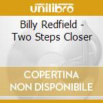 Billy Redfield - Two Steps Closer cd