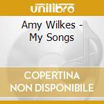 Amy Wilkes - My Songs cd
