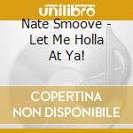 Nate Smoove - Let Me Holla At Ya! cd