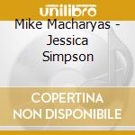 Mike Macharyas - Jessica Simpson cd