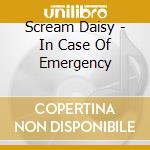 Scream Daisy - In Case Of Emergency cd
