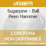 Sugarpine - Ball Peen Hammer cd