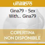 Gina79 - Sex With.. Gina79 cd