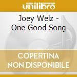 Joey Welz - One Good Song cd musicale di Joey Welz