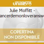 Julie Moffitt - Dancerdemonloveranswer cd