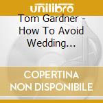 Tom Gardner - How To Avoid Wedding Disasters cd