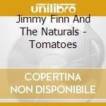 Jimmy Finn And The Naturals - Tomatoes cd