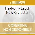 Hei-Ron - Laugh Now Cry Later cd