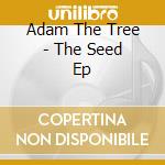 Adam The Tree - The Seed Ep cd