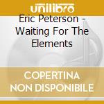 Eric Peterson - Waiting For The Elements cd