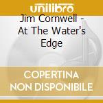 Jim Cornwell - At The Water's Edge cd