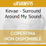Kevae - Surround Around My Sound cd