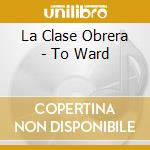La Clase Obrera - To Ward cd