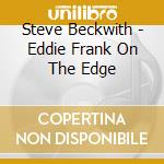 Steve Beckwith - Eddie Frank On The Edge cd