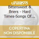 Bittersweet & Briers - Hard Times-Songs Of The Civil War cd