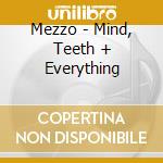 Mezzo - Mind, Teeth + Everything cd