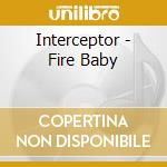 Interceptor - Fire Baby cd