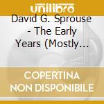 David G. Sprouse - The Early Years (Mostly Unplugged) cd