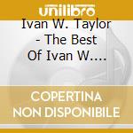 Ivan W. Taylor - The Best Of Ivan W. Taylor - Ver. 1 cd