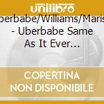 Uberbabe/Williams/Marish - Uberbabe Same As It Ever Was cd