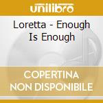Loretta - Enough Is Enough cd musicale di Loretta